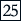 25