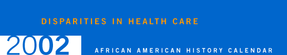 2002 African American History Calendar: Disparities in Health Care