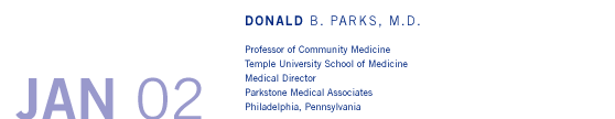 January '02 - Donald B. Parks, M.D. - Professor of Community Medicine, Temple University School of Medicine; Medical Director, Parkstone Medical Associates, Philadelphia, Pennsylvania