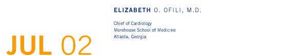 July '02 - Elizabeth O. Ofili, M.D. - Chief of Cardiology, Morehouse School of Medicine, Atlanta, Georgia