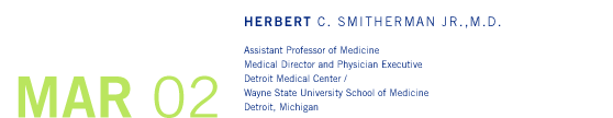 March '02 - Herbert C. Smitherman Jr., M.D. - Assistant Professor of Medicine, Medical Director and Physician Executive, Detroit Medical Center; Wayne State University School of Medicine, Detroit, Michigan
