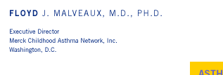 Floyd J. Malveaux, M.D., Ph.D. - Executive Director, Merck Childhood Asthma Network, Inc., Washington, D.C.