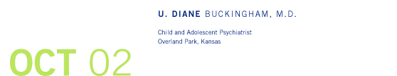 October '02 - U. Diane Buckingham, M.D. - Child and Adolescent Psychiatrist, Overland Park, Kansas