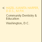 Hazel Juanita Harper, D.D.S., M.P.H. Community Dentistry and Education. Washington, D.C.