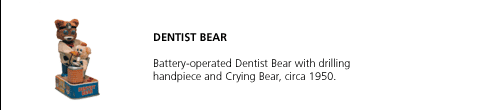 Dentist Bear. Battery-operated Dentist Bear with drilling handpiece and Crying Bear, circa 1950.
