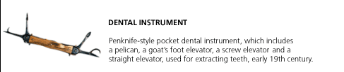 Dental Instrument. Penknife-style pocket dental instrument, which includes a pelican, a goat's foot elevator, a screw elevator and a straight elevator, used for extracting teeth, early 19th century.
