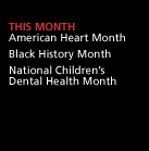 This Month: American Heart Month. Black History Month. National Children's Dental Health Month.
