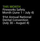 This Month: Fireworks Safety Month (June 1 - July 4). 91st Annual National Dental Convention (July 30 - August 4).
