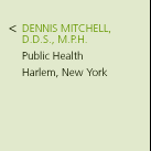 Dennis Mitchell, D.D.S., M.P.H. Public Health. Harlem, New York.