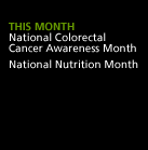 This Month: National Colorectal Cancer Awareness Month. National Nutrition Month.