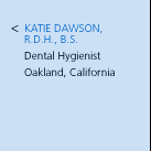 Katie Dawson, R.D.H., B.S. Dental Hygienist. Oakland, California.
