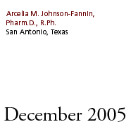 December 2005: Arcelia M. Johnson-Fannin, Pharm.D., R.Ph., San Antonio, Texas
