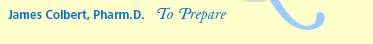 To Prepare: James Colbert, Pharm.D.