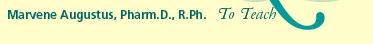 To Teach: Marvene Augustus, Pharm.D., R.Ph.