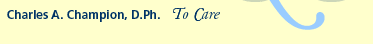 To Care: Charles A. Champion, D.Ph.