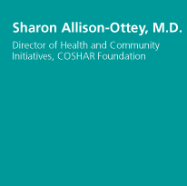 Sharon Allison-Ottey, M.D. - Director of Health and Community Initiatives, COSHAR Foundation