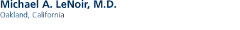 Michael A. LeNoir, M.D. - Oakland, California
